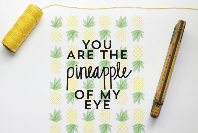 You Are The Pineapple of My Eye