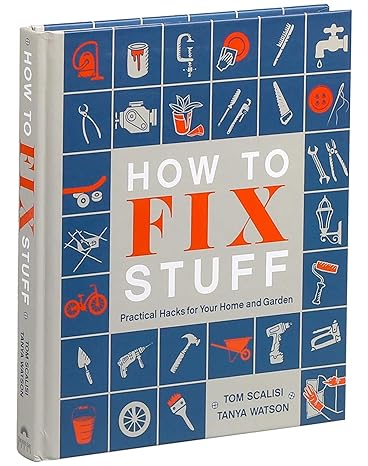 How to Fix Stuff : Practical Hacks for Your Home